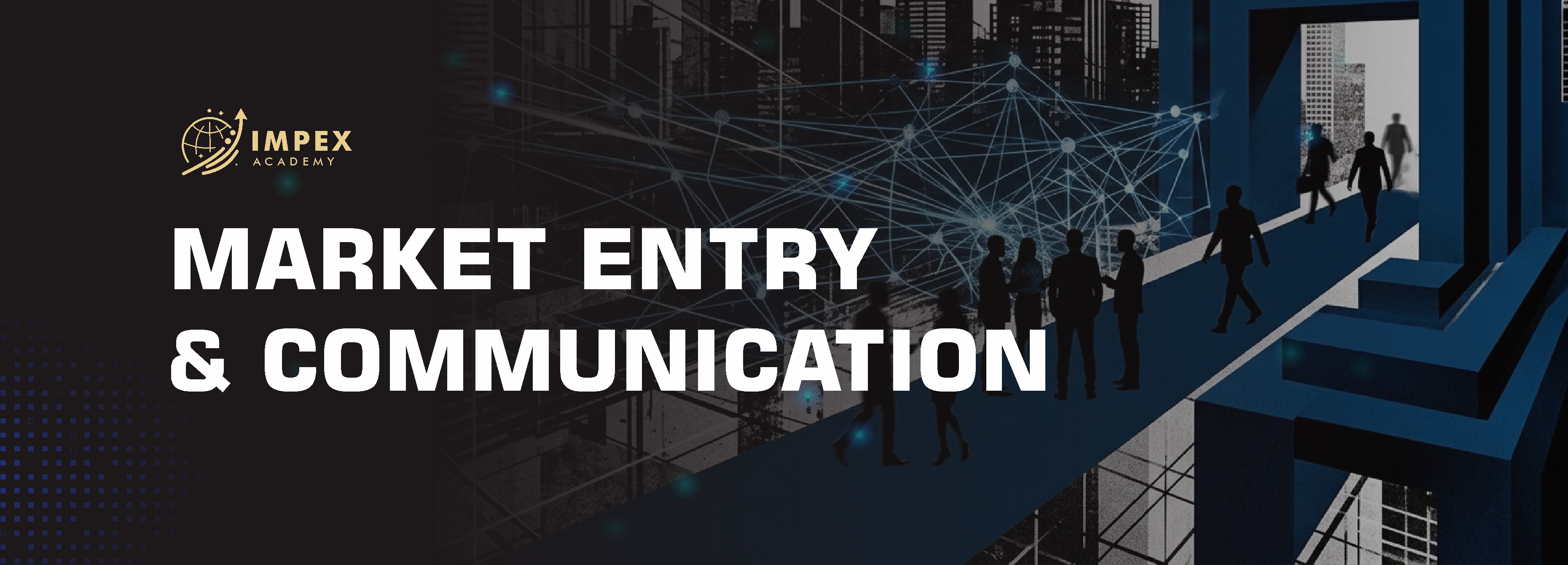MODULE 4 — MARKET ENTRY & COMMUNICATION