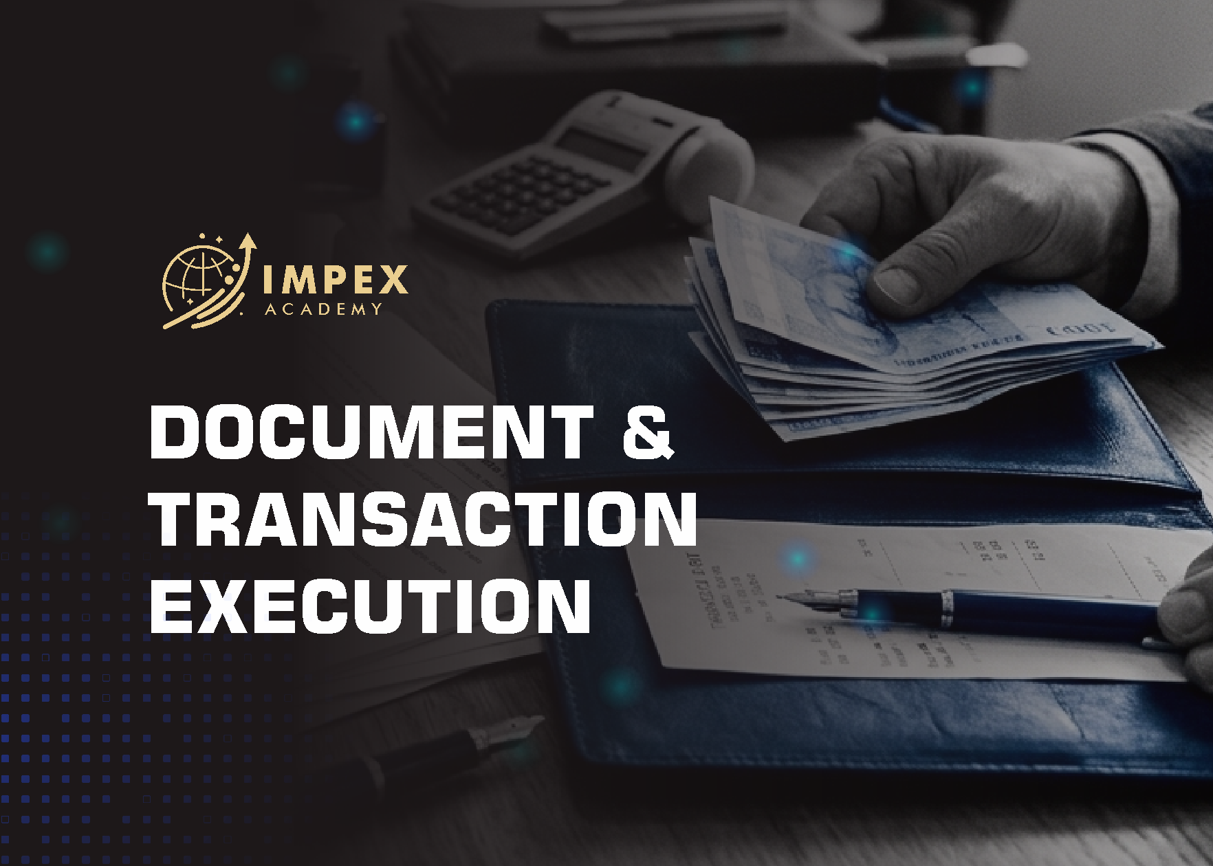 MODULE 6 — DOCUMENT & TRANSACTION EXECUTION